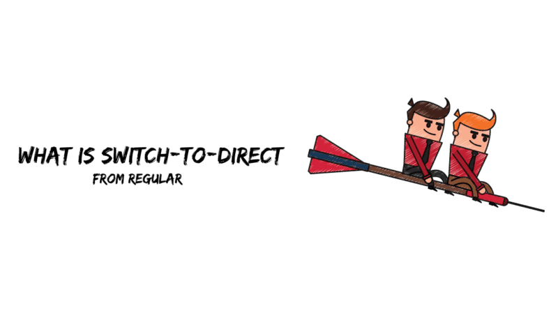 What is Switch-to-direct from regular