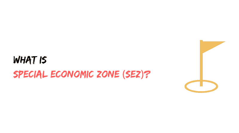 What is Special Economic Zone (SEZs)?