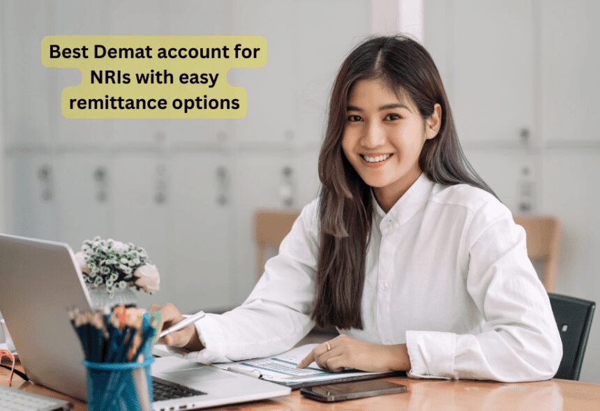Best Demat account for NRIs with easy remittance options
